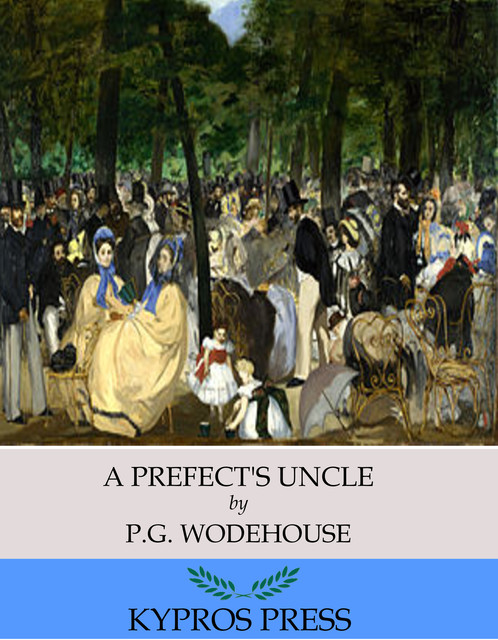 A Prefect’s Uncle, P. G. Wodehouse