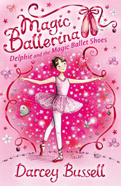 Delphie and the Magic Ballet Shoes (Magic Ballerina, Book 1), Darcey Bussell