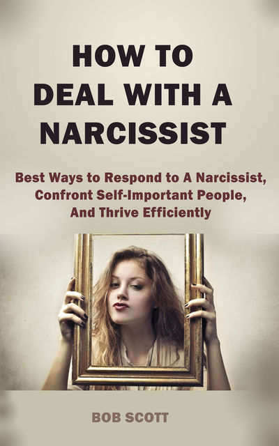 How to Deal with A Narcissist, Bob Scott