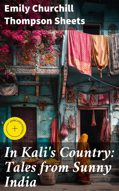 In Kali's Country: Tales from Sunny India, Emily Churchill Thompson Sheets