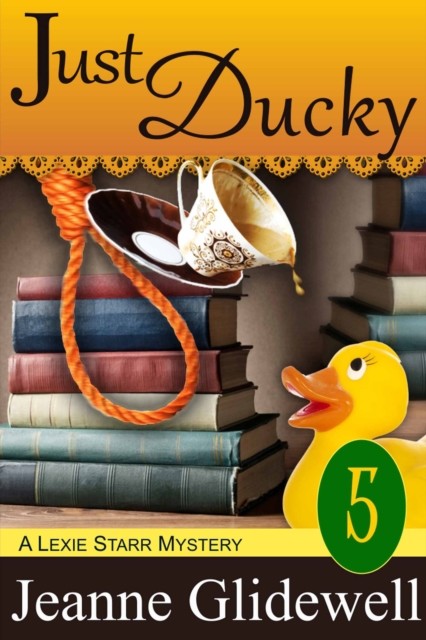 Just Ducky (A Lexie Starr Mystery, Book 5), Jeanne Glidewell