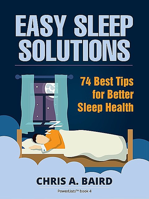 Sleep: Easy Sleep Solutions: 74 Best Tips for Better Sleep Health, Chris A. Baird