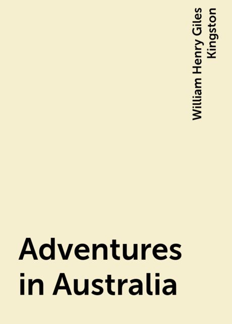 Adventures in Australia, William Henry Giles Kingston