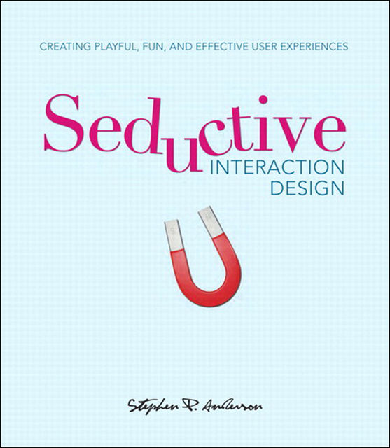 Seductive Interaction Design (Joanne Romanovich's Library), Stephen Anderson