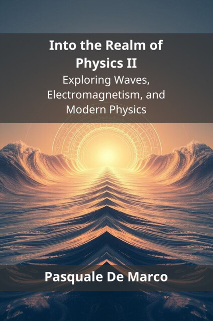 Into the Realm of Physics II, Pasquale De Marco