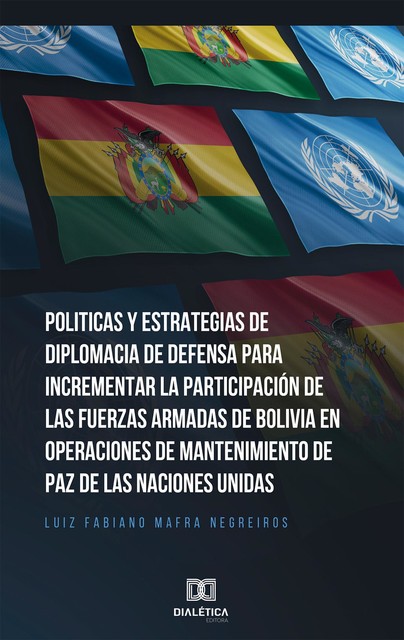 Politicas y Estrategias de Diplomacia de Defensa para incrementar la participación de las fuerzas armadas de Bolívia en operaciones de mantenimiento de paz de las Naciones Unidas, Luiz Fabiano Mafra Negreiros