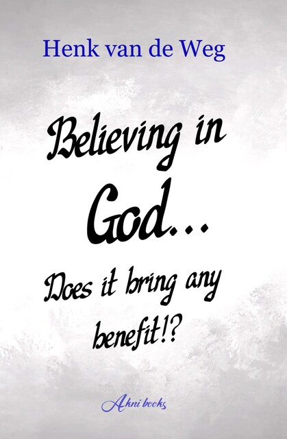 Believing in God… Does it bring any benefit, Henk van de Weg