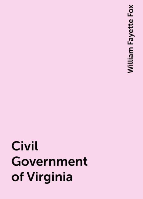 Civil Government of Virginia, William Fayette Fox