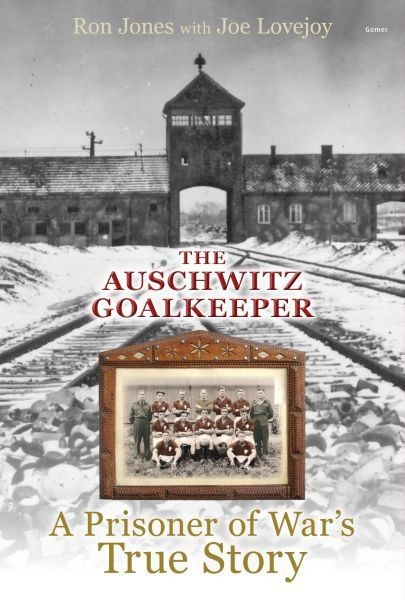 Auschwitz Goalkeeper, The – A Prisoner of War's True Story, Ron Jones, Joe Lovejoy