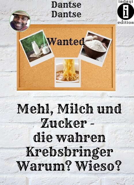KREBS mag Weizen, liebt Zucker und knutscht Milch: Wie Ernährung Krebs auslöst, Dantse Dantse