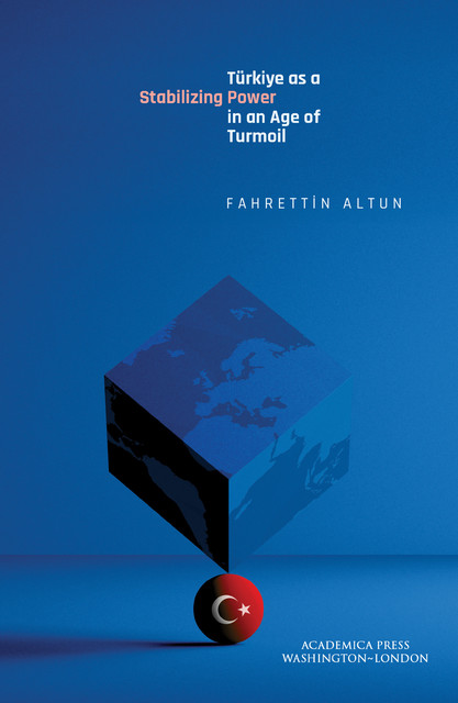 Türkiye as a Stabilizing Power in an Age of Turmoil, Fahrettin Altun