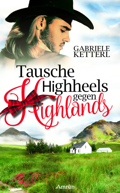 Tausche Highheels gegen Highlands, Gabriele Ketterl