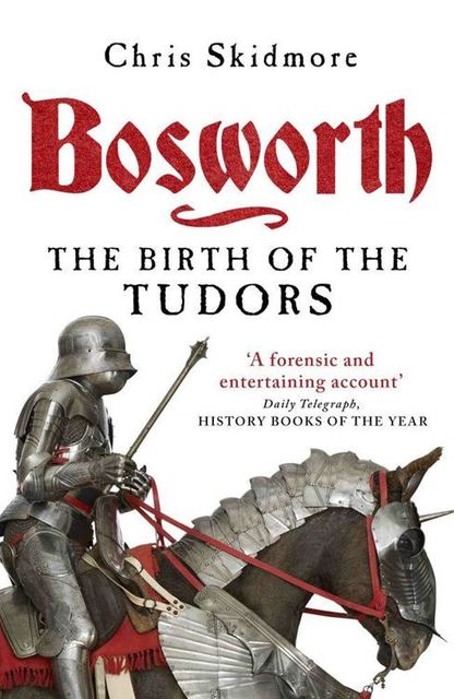 Bosworth: The Birth of the Tudors, Chris Skidmore