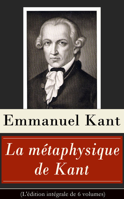 La métaphysique de Kant (L'édition intégrale de 6 volumes), Emmanuel Kant, Jules Barni, Joseph Tissot