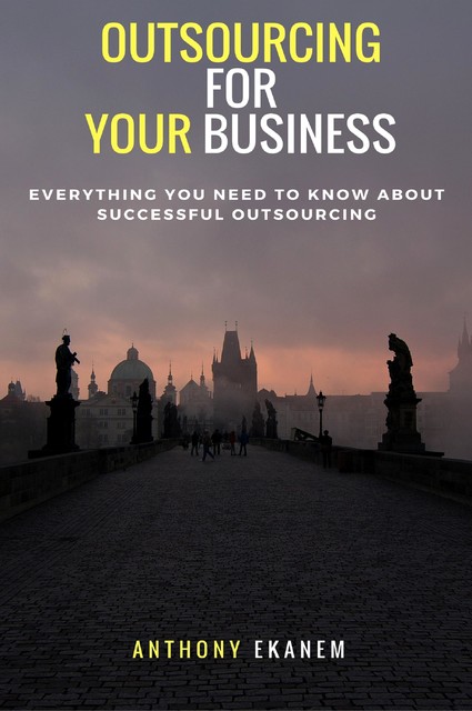 Outsourcing for Your Business, Anthony Ekanem