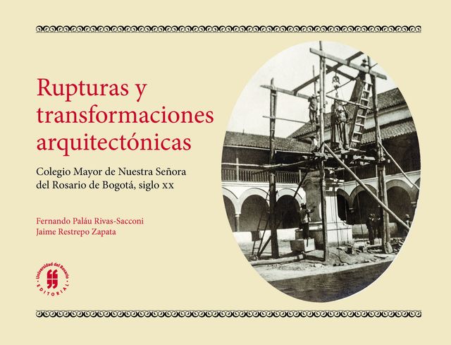 Rupturas y transformaciones arquitectónicas, Jaime, Restrepo Zapata, Fernando Paláu, Rivas-Sacconi