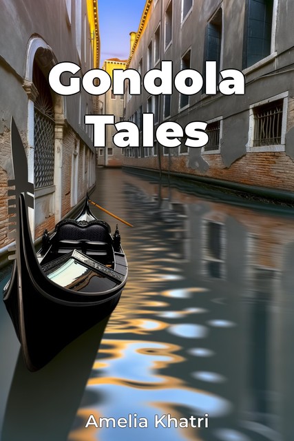 Gondola Tales, Amelia Khatri