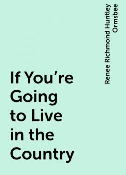 If You're Going to Live in the Country, Renee Richmond Huntley Ormsbee