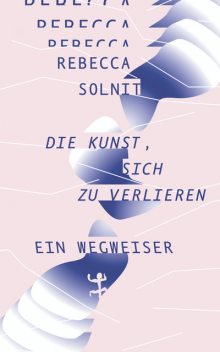 Die Kunst, sich zu verlieren, Rebecca Solnit