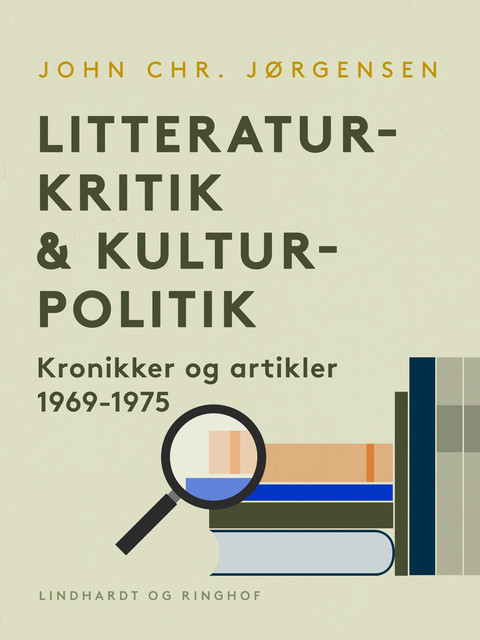 Litteraturkritik & kulturpolitik. Kronikker og artikler 1969–1975, John Chr. Jørgensen