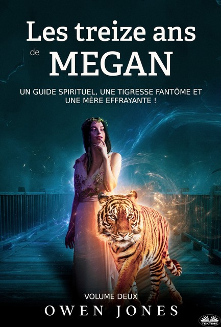 Les Treize Ans De Megan-Un Guide Spirituel, Une Tigresse Fantôme Et Une Mère Effrayante, Owen Jones