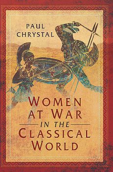 Women at War in the Classical World, Paul Chrystal