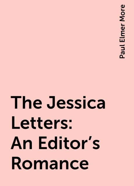 The Jessica Letters: An Editor's Romance, Paul Elmer More