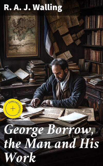 George Borrow, the Man and His Work, R.A. J. Walling