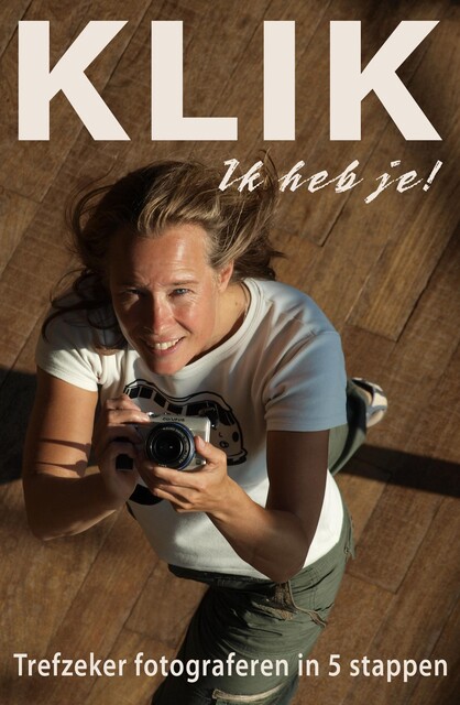 KLIK Ik heb je! – Trefzeker digitaal fotograferen in 5 stappen, Peter de Ruiter