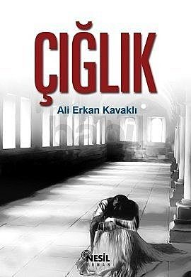 Çığlık, Ali Erkan Kavaklı