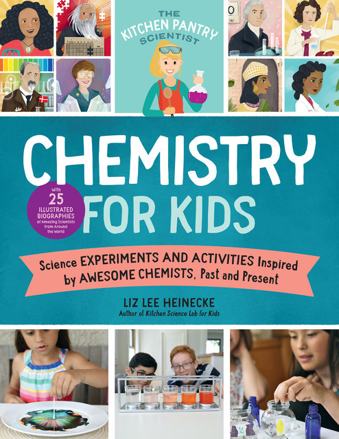 The Kitchen Pantry Scientist Chemistry for Kids, Liz Lee Heinecke