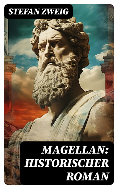 Magellan: Historischer Roman, Stefan Zweig