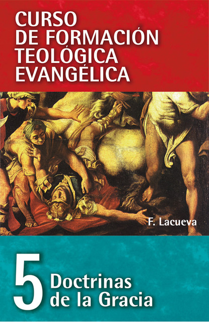 CFT 05 – Doctrinas de la Gracia, Francisco Lacueva Lafarga