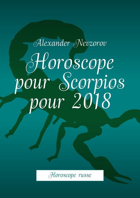 Horoscope pour Scorpios pour 2018, Alexander Nevzorov