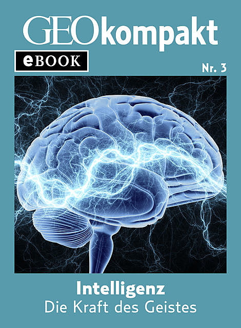 Intelligenz: Die Kraft des Geistes (GEOkompakt eBook), GEO KOMPAKT
