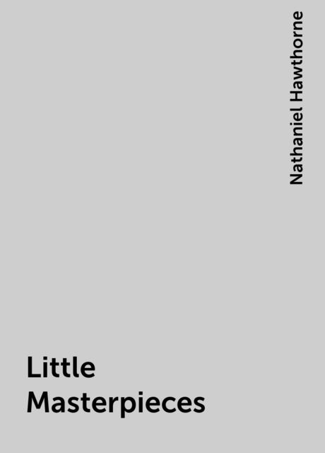 Little Masterpieces, Nathaniel Hawthorne