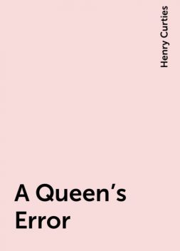 A Queen's Error, Henry Curties