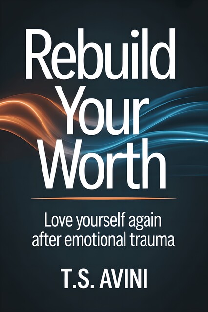 Rebuild Your Worth, T. S Avini