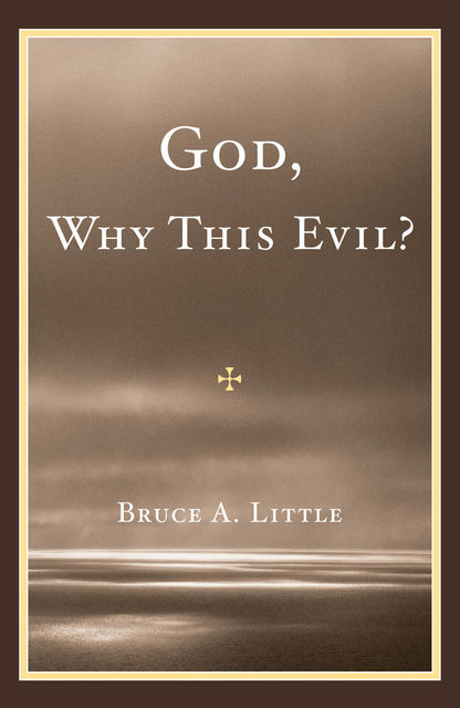 God, Why This Evil, Bruce A. Little
