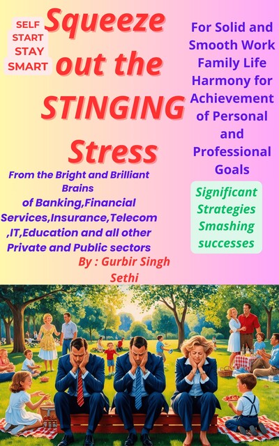 Squeeze out the STINGING Stress, GURBIR SINGH SETHI