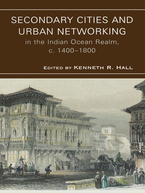 Secondary Cities & Urban Networking in the Indian Ocean Realm, c. 1400–1800, Hall