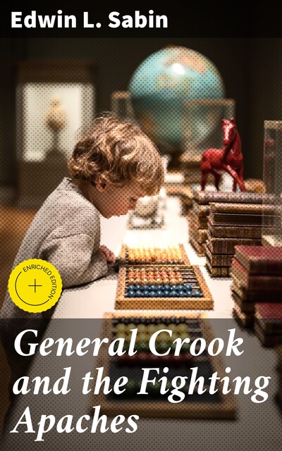 General Crook and the Fighting Apaches, Edwin L.Sabin