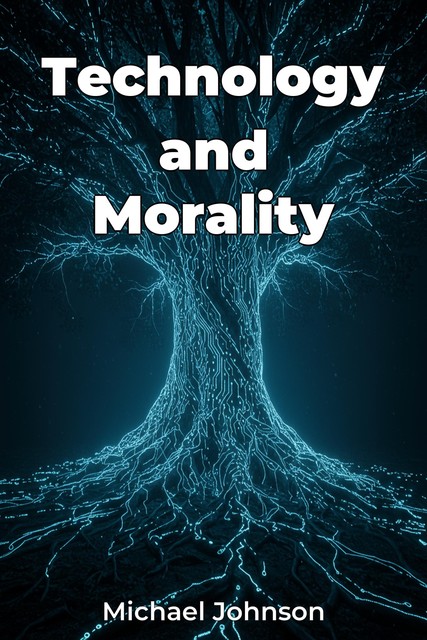 Technology and Morality, Michael Johnson