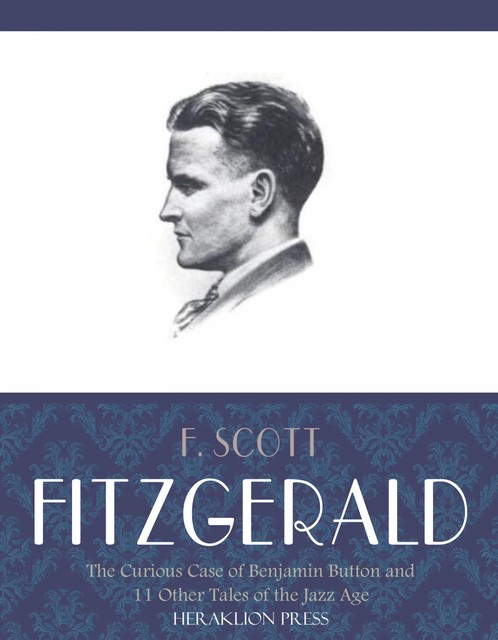 The Curious Case of Benjamin Button and 11 Other Tales of the Jazz Age, Francis Scott Fitzgerald