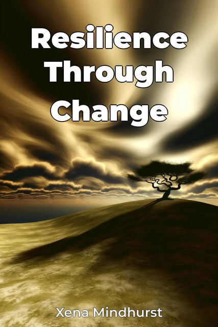 Resilience Through Change, Xena Mindhurst