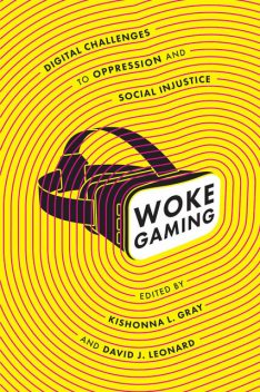 Woke Gaming, Leonard David, Kishonna L. Gray