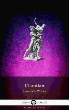 Delphi Complete Works of Claudian (Illustrated), Claudius Claudianus