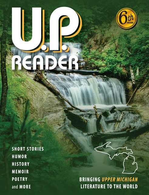 U.P. Reader — Volume #6, Authors Association, Upper Peninsula Publishers