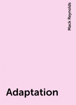 Adaptation, Mack Reynolds