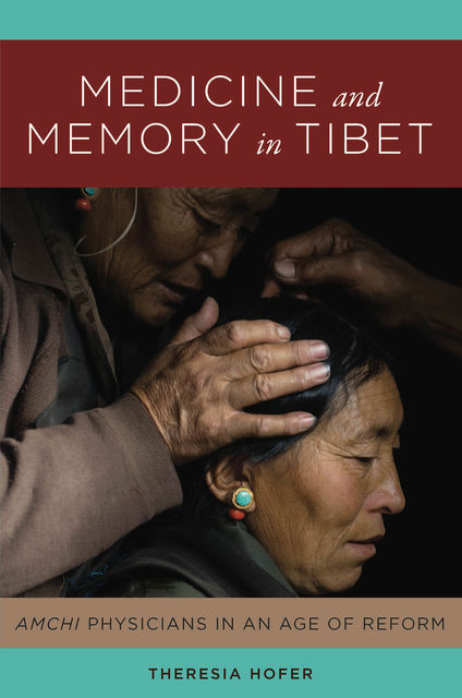 Medicine and Memory in Tibet, Theresia Hofer